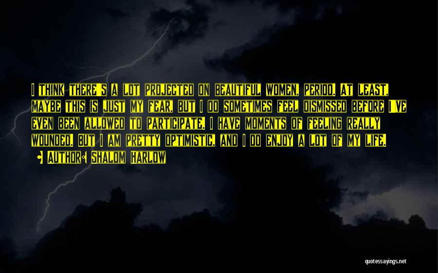 Shalom Harlow Quotes: I Think There's A Lot Projected On Beautiful Women, Period. At Least, Maybe This Is Just My Fear, But I