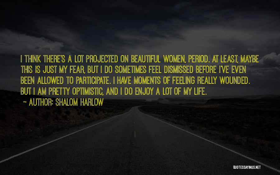 Shalom Harlow Quotes: I Think There's A Lot Projected On Beautiful Women, Period. At Least, Maybe This Is Just My Fear, But I