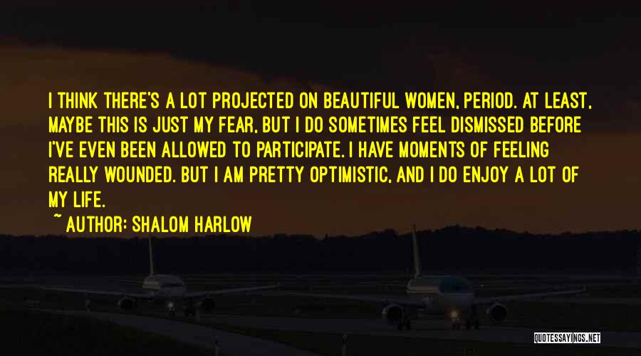 Shalom Harlow Quotes: I Think There's A Lot Projected On Beautiful Women, Period. At Least, Maybe This Is Just My Fear, But I