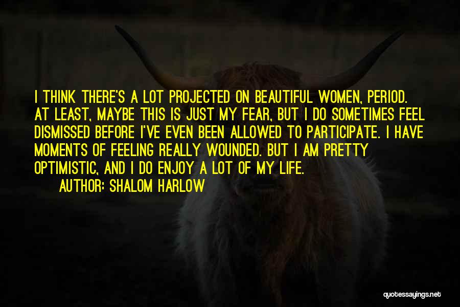 Shalom Harlow Quotes: I Think There's A Lot Projected On Beautiful Women, Period. At Least, Maybe This Is Just My Fear, But I