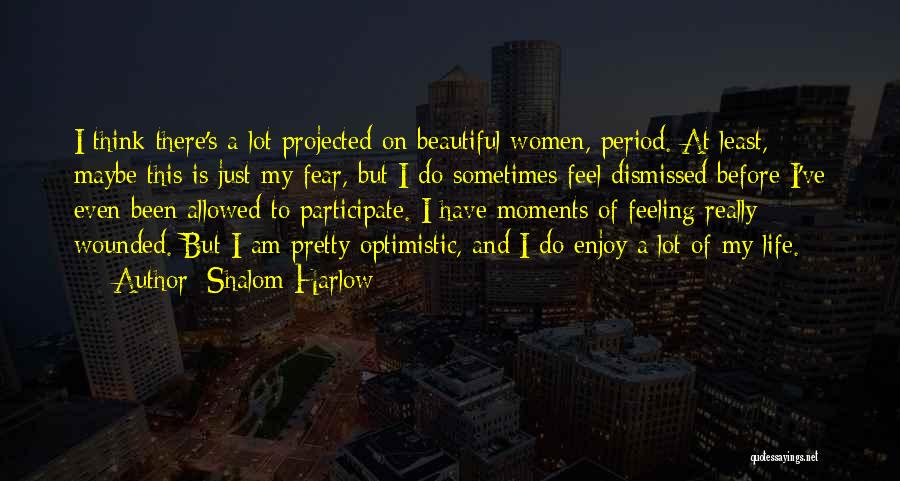 Shalom Harlow Quotes: I Think There's A Lot Projected On Beautiful Women, Period. At Least, Maybe This Is Just My Fear, But I