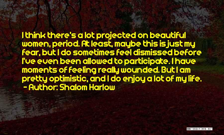 Shalom Harlow Quotes: I Think There's A Lot Projected On Beautiful Women, Period. At Least, Maybe This Is Just My Fear, But I