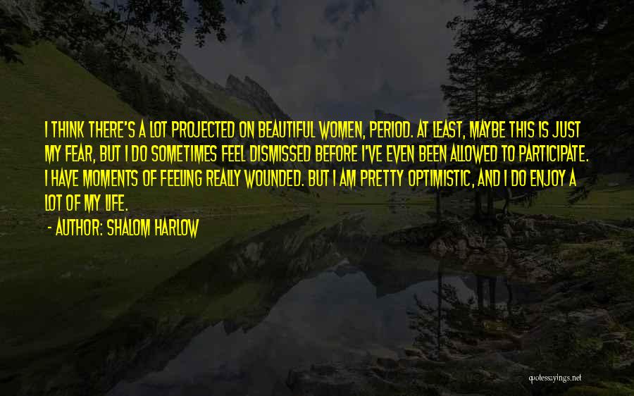 Shalom Harlow Quotes: I Think There's A Lot Projected On Beautiful Women, Period. At Least, Maybe This Is Just My Fear, But I