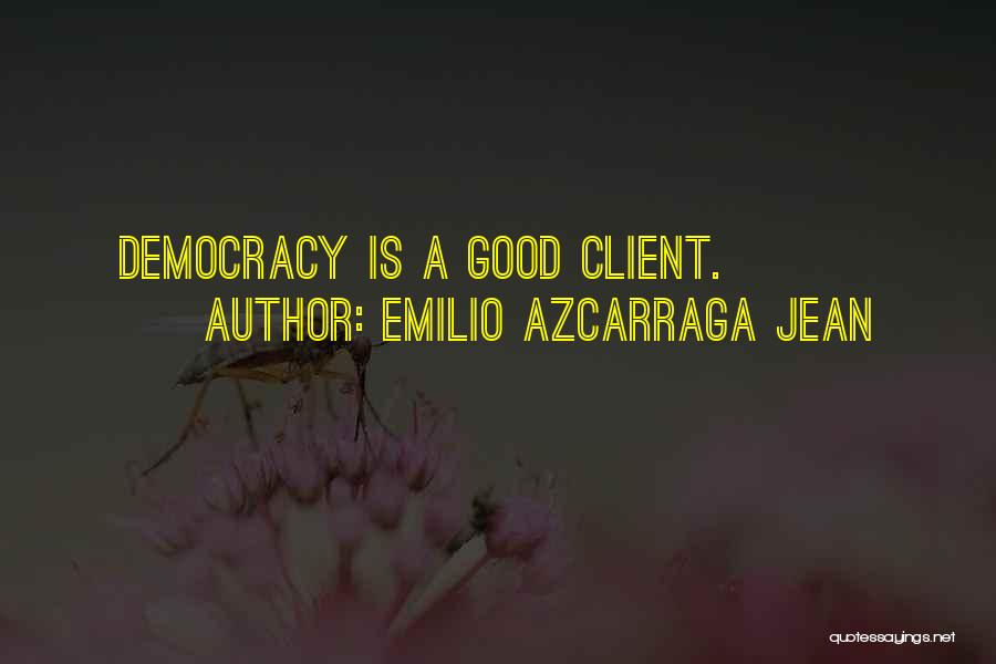 Emilio Azcarraga Jean Quotes: Democracy Is A Good Client.