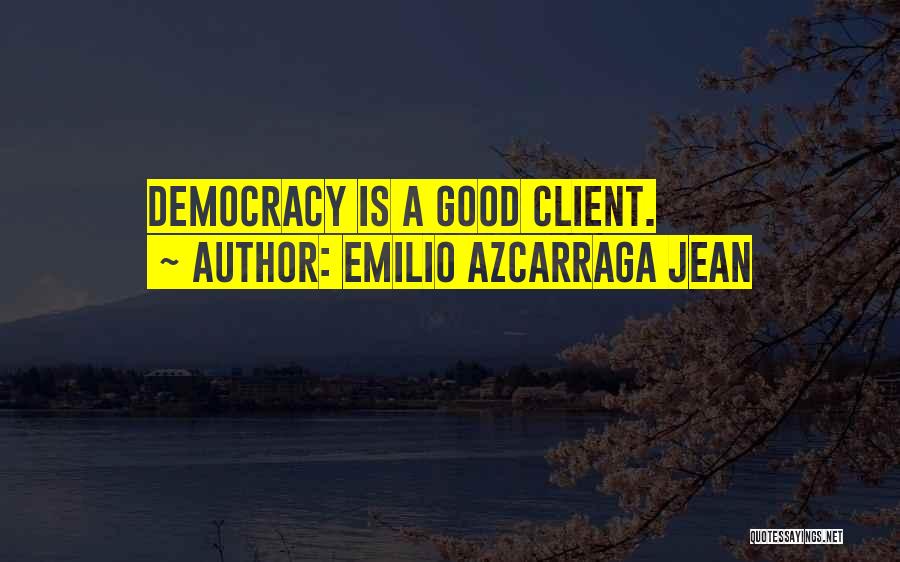 Emilio Azcarraga Jean Quotes: Democracy Is A Good Client.