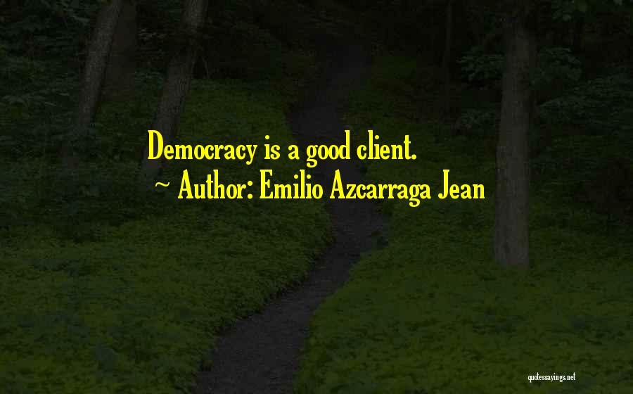 Emilio Azcarraga Jean Quotes: Democracy Is A Good Client.