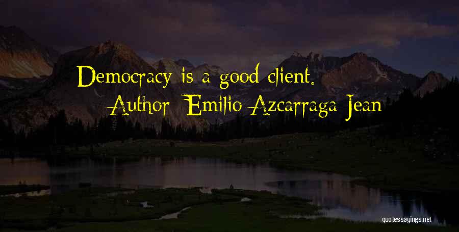 Emilio Azcarraga Jean Quotes: Democracy Is A Good Client.