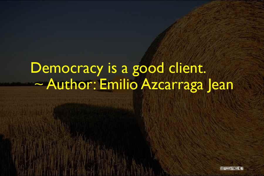 Emilio Azcarraga Jean Quotes: Democracy Is A Good Client.