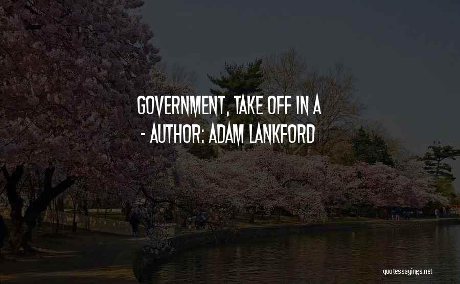 Adam Lankford Quotes: Government, Take Off In A