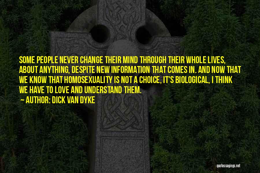 Dick Van Dyke Quotes: Some People Never Change Their Mind Through Their Whole Lives, About Anything, Despite New Information That Comes In. And Now