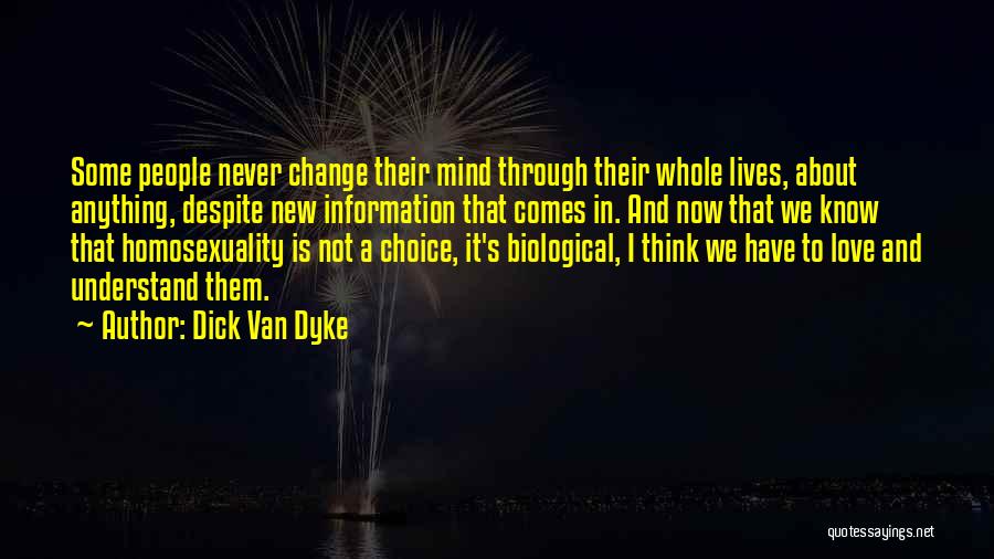 Dick Van Dyke Quotes: Some People Never Change Their Mind Through Their Whole Lives, About Anything, Despite New Information That Comes In. And Now