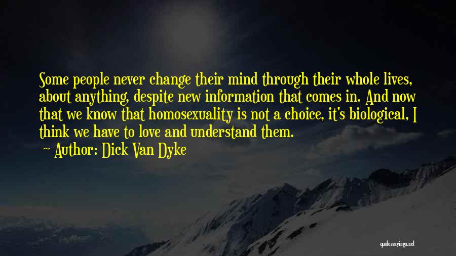 Dick Van Dyke Quotes: Some People Never Change Their Mind Through Their Whole Lives, About Anything, Despite New Information That Comes In. And Now