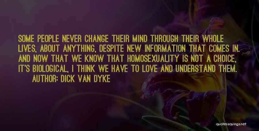 Dick Van Dyke Quotes: Some People Never Change Their Mind Through Their Whole Lives, About Anything, Despite New Information That Comes In. And Now