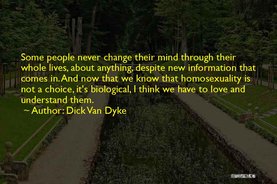 Dick Van Dyke Quotes: Some People Never Change Their Mind Through Their Whole Lives, About Anything, Despite New Information That Comes In. And Now