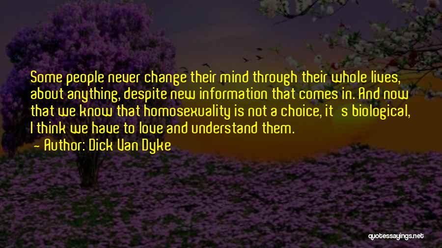 Dick Van Dyke Quotes: Some People Never Change Their Mind Through Their Whole Lives, About Anything, Despite New Information That Comes In. And Now