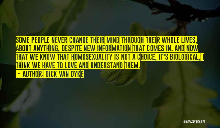 Dick Van Dyke Quotes: Some People Never Change Their Mind Through Their Whole Lives, About Anything, Despite New Information That Comes In. And Now