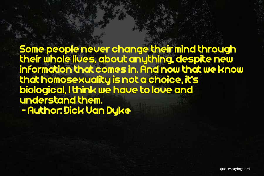 Dick Van Dyke Quotes: Some People Never Change Their Mind Through Their Whole Lives, About Anything, Despite New Information That Comes In. And Now