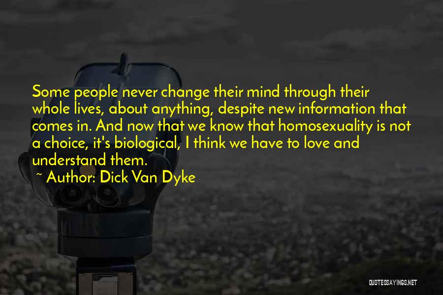 Dick Van Dyke Quotes: Some People Never Change Their Mind Through Their Whole Lives, About Anything, Despite New Information That Comes In. And Now