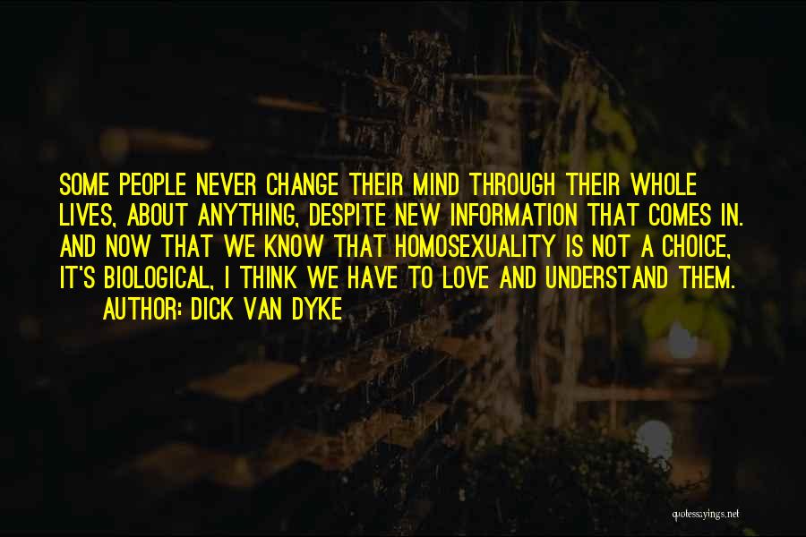 Dick Van Dyke Quotes: Some People Never Change Their Mind Through Their Whole Lives, About Anything, Despite New Information That Comes In. And Now