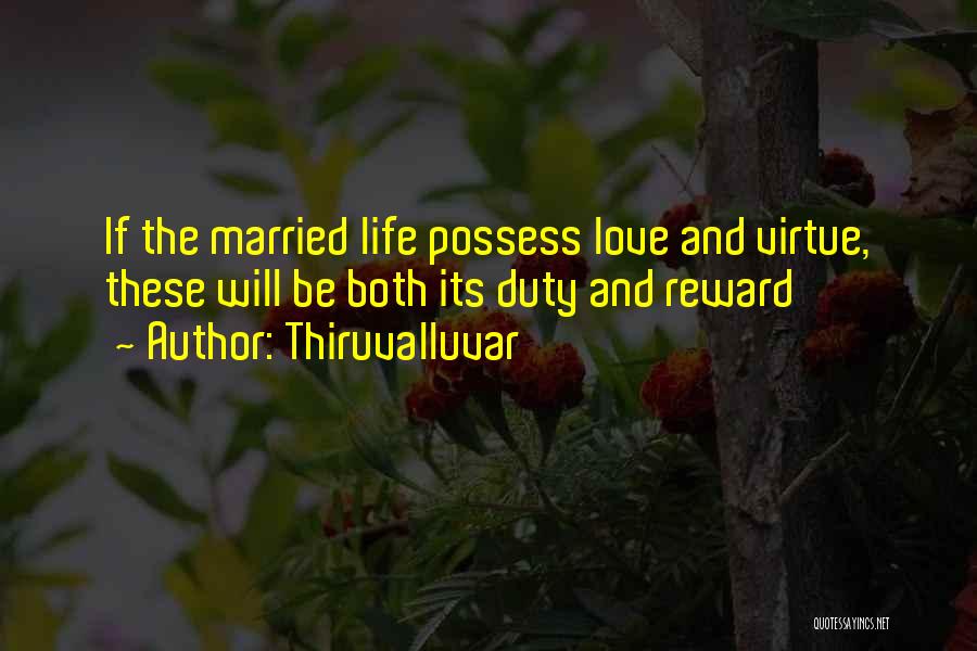 Thiruvalluvar Quotes: If The Married Life Possess Love And Virtue, These Will Be Both Its Duty And Reward