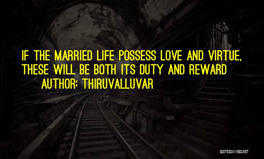 Thiruvalluvar Quotes: If The Married Life Possess Love And Virtue, These Will Be Both Its Duty And Reward