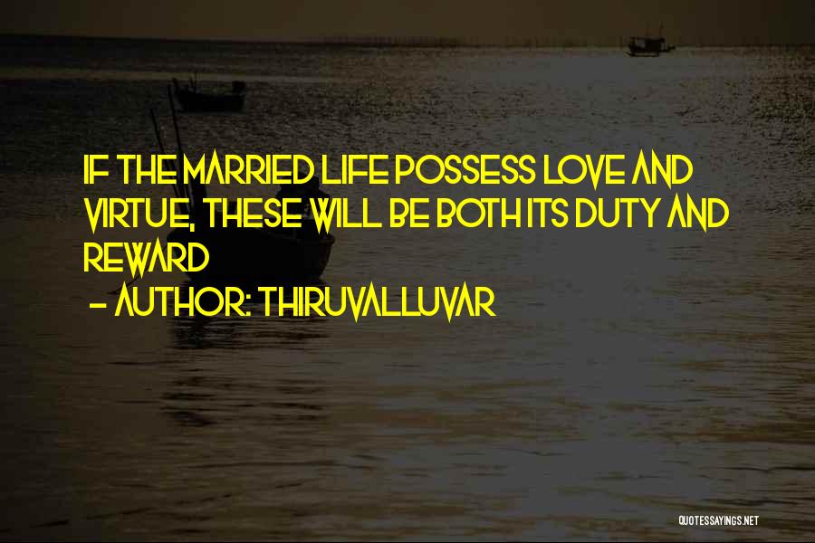 Thiruvalluvar Quotes: If The Married Life Possess Love And Virtue, These Will Be Both Its Duty And Reward