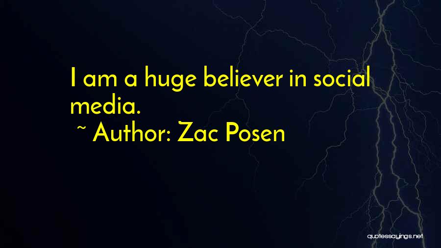 Zac Posen Quotes: I Am A Huge Believer In Social Media.