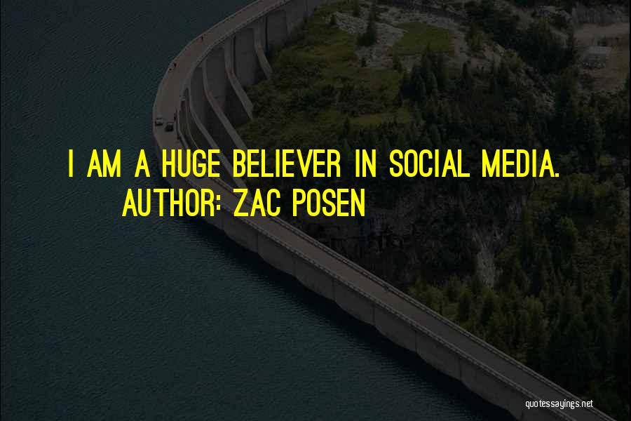 Zac Posen Quotes: I Am A Huge Believer In Social Media.