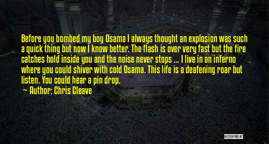 Chris Cleave Quotes: Before You Bombed My Boy Osama I Always Thought An Explosion Was Such A Quick Thing But Now I Know