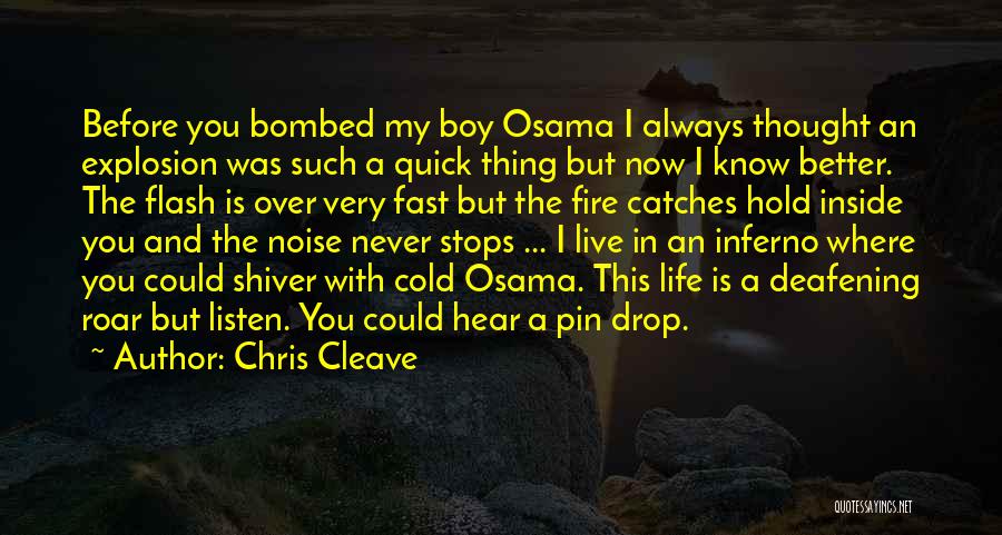 Chris Cleave Quotes: Before You Bombed My Boy Osama I Always Thought An Explosion Was Such A Quick Thing But Now I Know