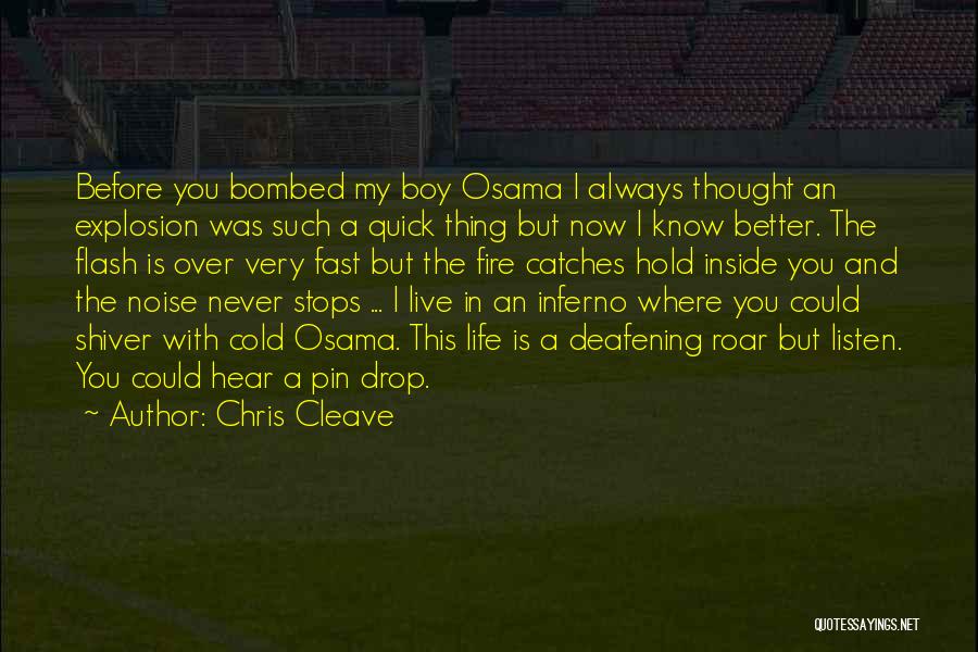 Chris Cleave Quotes: Before You Bombed My Boy Osama I Always Thought An Explosion Was Such A Quick Thing But Now I Know