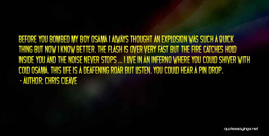 Chris Cleave Quotes: Before You Bombed My Boy Osama I Always Thought An Explosion Was Such A Quick Thing But Now I Know