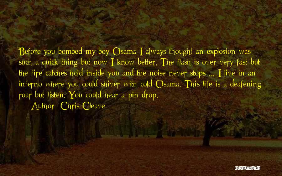 Chris Cleave Quotes: Before You Bombed My Boy Osama I Always Thought An Explosion Was Such A Quick Thing But Now I Know