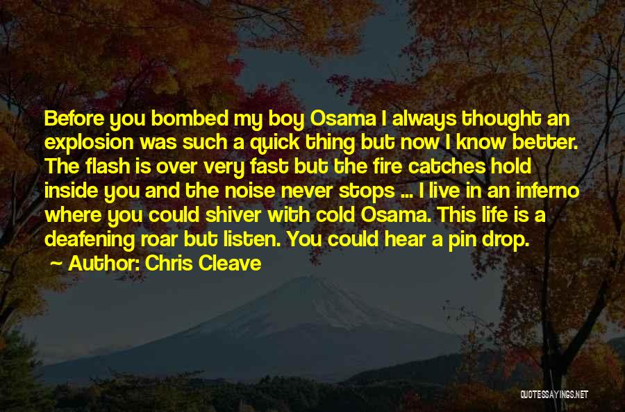 Chris Cleave Quotes: Before You Bombed My Boy Osama I Always Thought An Explosion Was Such A Quick Thing But Now I Know