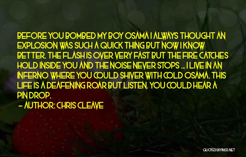 Chris Cleave Quotes: Before You Bombed My Boy Osama I Always Thought An Explosion Was Such A Quick Thing But Now I Know