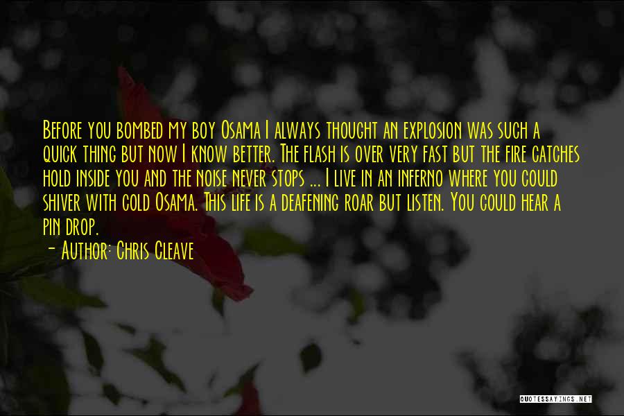 Chris Cleave Quotes: Before You Bombed My Boy Osama I Always Thought An Explosion Was Such A Quick Thing But Now I Know