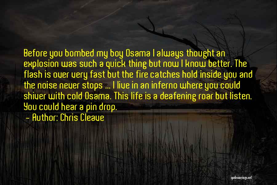 Chris Cleave Quotes: Before You Bombed My Boy Osama I Always Thought An Explosion Was Such A Quick Thing But Now I Know