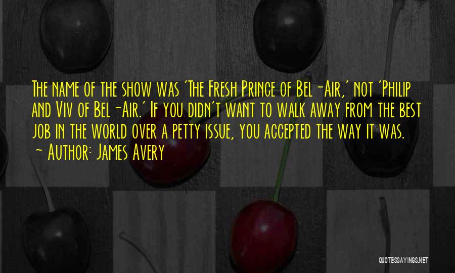 James Avery Quotes: The Name Of The Show Was 'the Fresh Prince Of Bel-air,' Not 'philip And Viv Of Bel-air.' If You Didn't