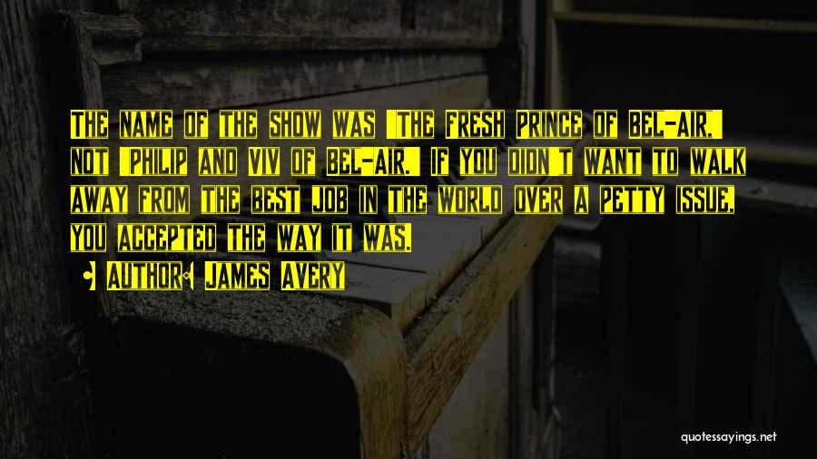 James Avery Quotes: The Name Of The Show Was 'the Fresh Prince Of Bel-air,' Not 'philip And Viv Of Bel-air.' If You Didn't