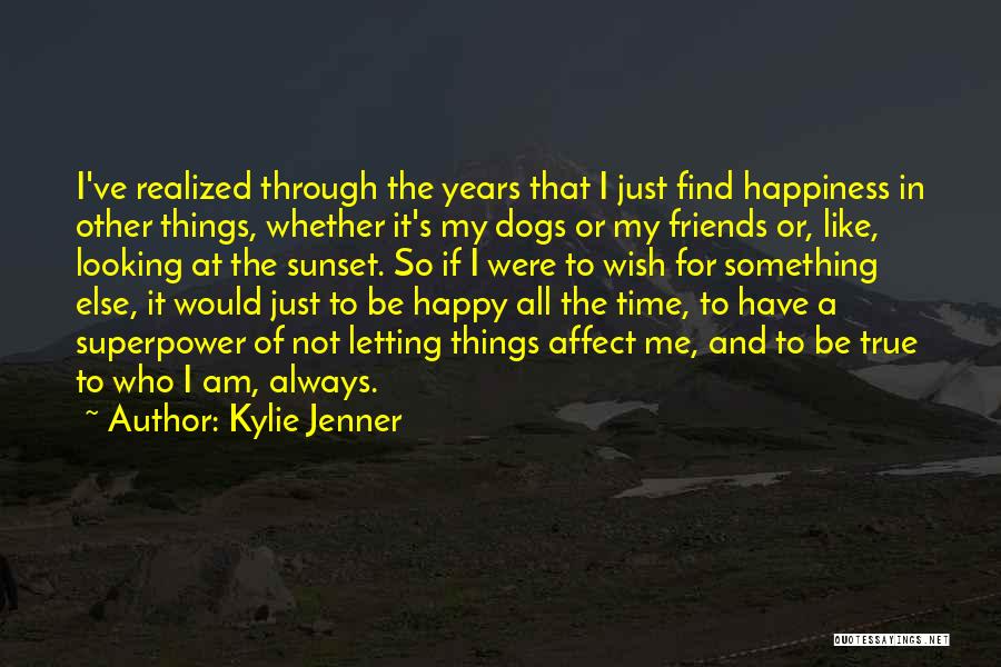 Kylie Jenner Quotes: I've Realized Through The Years That I Just Find Happiness In Other Things, Whether It's My Dogs Or My Friends