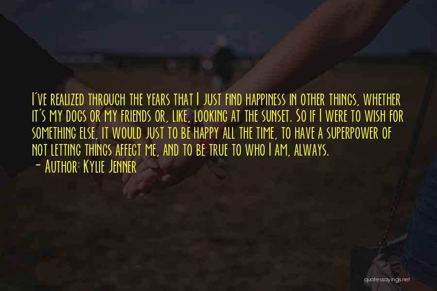 Kylie Jenner Quotes: I've Realized Through The Years That I Just Find Happiness In Other Things, Whether It's My Dogs Or My Friends