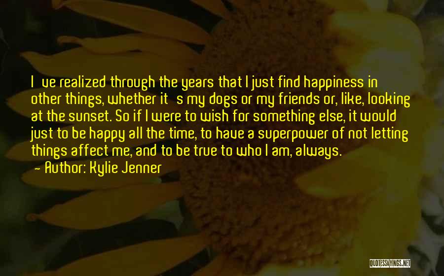 Kylie Jenner Quotes: I've Realized Through The Years That I Just Find Happiness In Other Things, Whether It's My Dogs Or My Friends