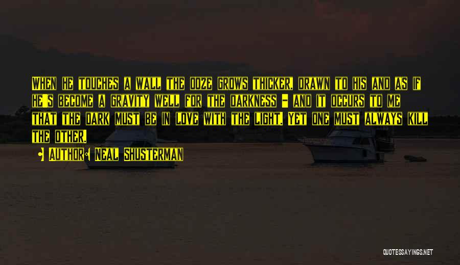 Neal Shusterman Quotes: When He Touches A Wall The Ooze Grows Thicker, Drawn To His And As If He's Become A Gravity Well