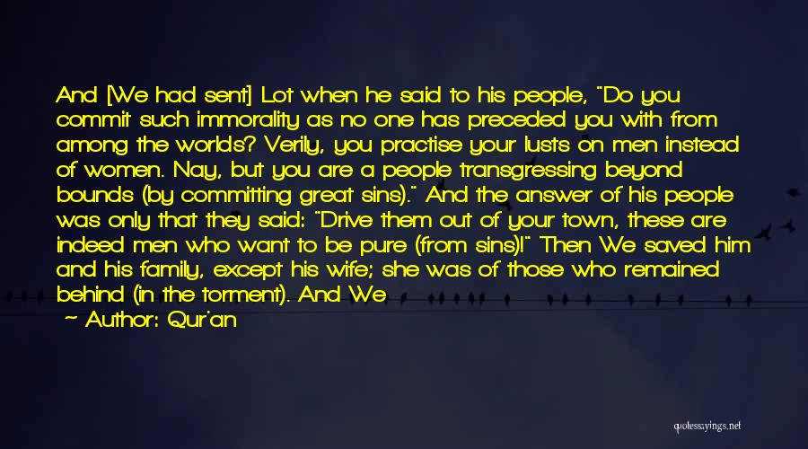 Qur'an Quotes: And [we Had Sent] Lot When He Said To His People, Do You Commit Such Immorality As No One Has