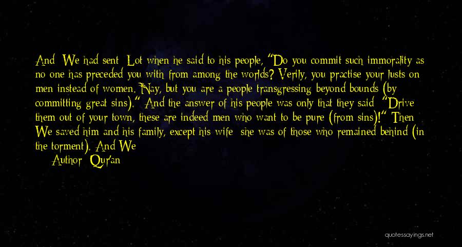 Qur'an Quotes: And [we Had Sent] Lot When He Said To His People, Do You Commit Such Immorality As No One Has