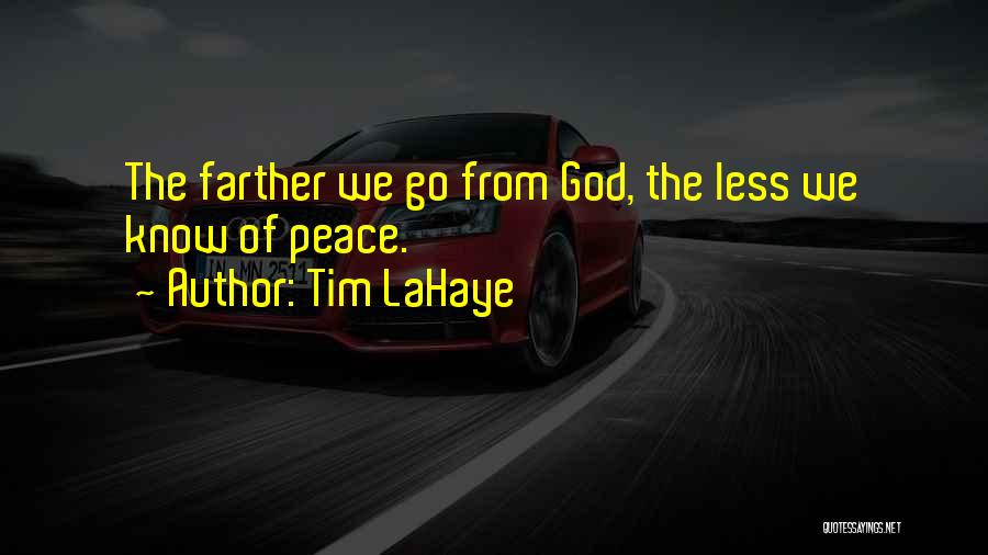 Tim LaHaye Quotes: The Farther We Go From God, The Less We Know Of Peace.