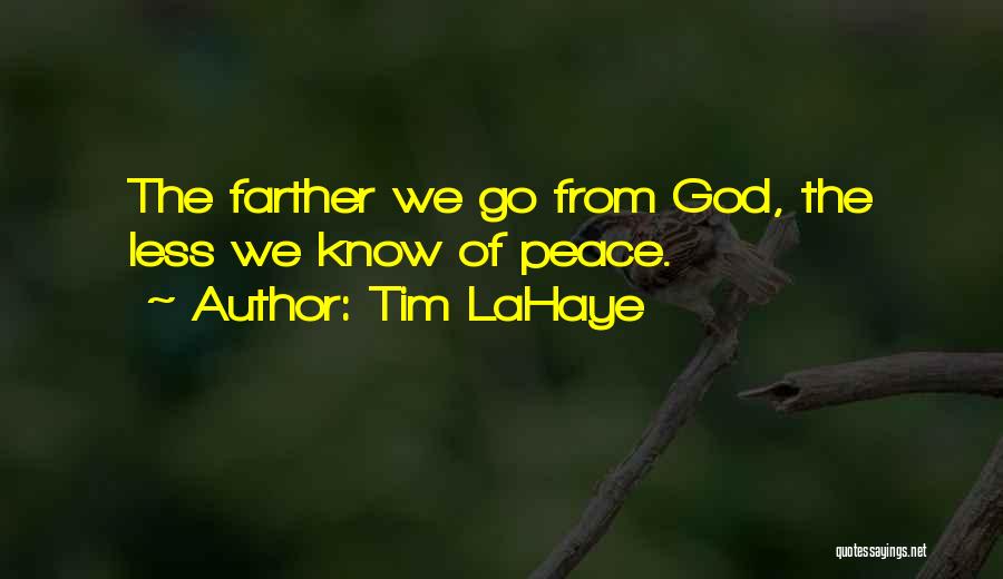 Tim LaHaye Quotes: The Farther We Go From God, The Less We Know Of Peace.