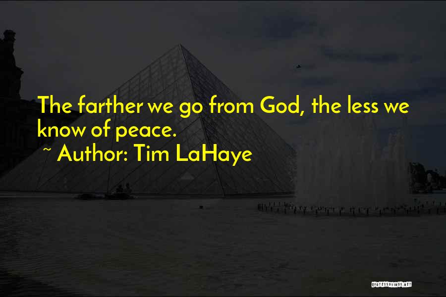 Tim LaHaye Quotes: The Farther We Go From God, The Less We Know Of Peace.