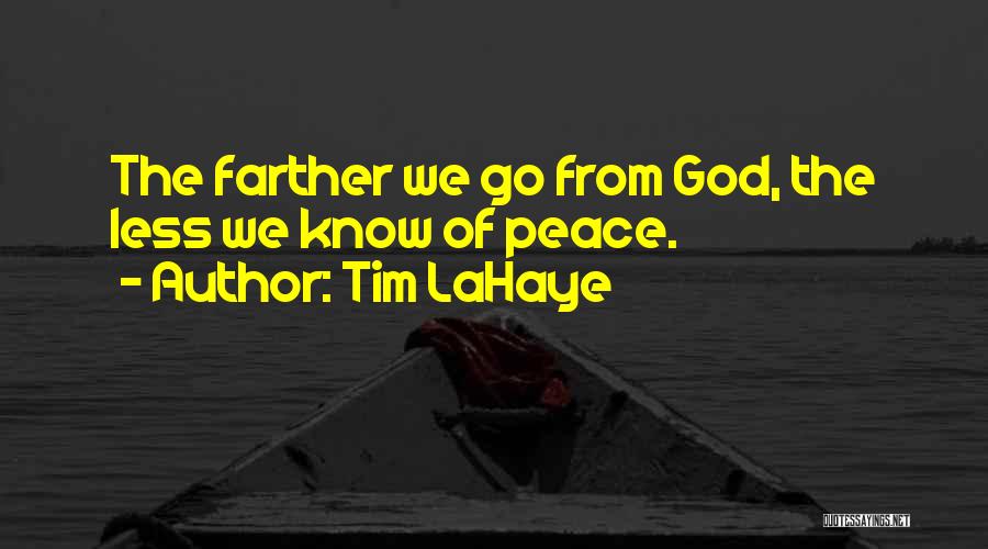 Tim LaHaye Quotes: The Farther We Go From God, The Less We Know Of Peace.
