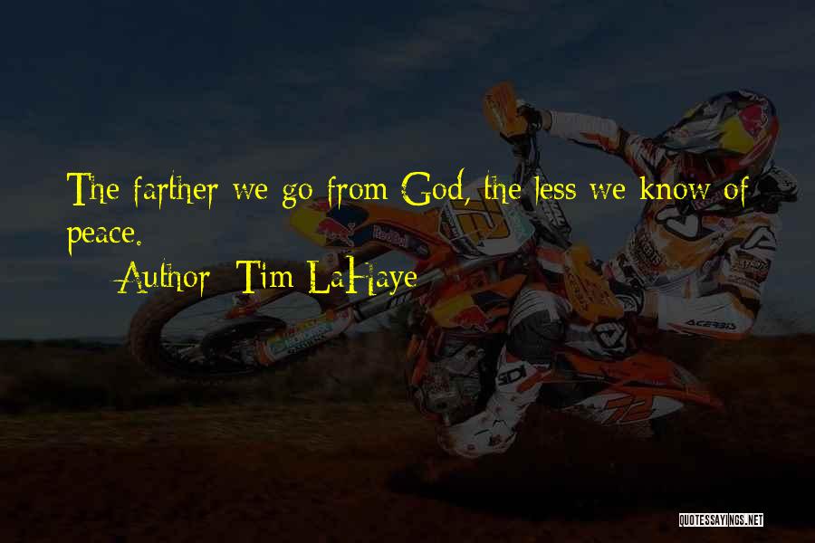 Tim LaHaye Quotes: The Farther We Go From God, The Less We Know Of Peace.